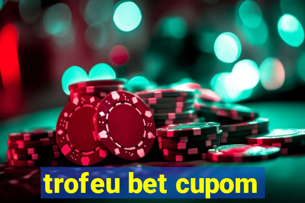 trofeu bet cupom